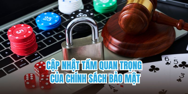 Cập nhật tầm quan trọng của chính sách bảo mật
