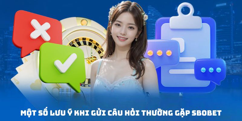 Bỏ túi một số chú ý khi sent question ở Sbobet