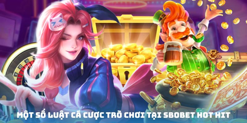 Bỏ túi một số quy luật cá cược trò chơi Sbobet hot hit