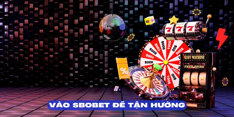 Cách vào SBOBET đúng chuẩn mang đến nhiều tiện ích đỉnh cao