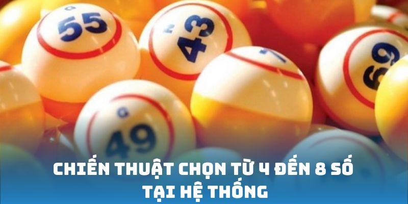 Chiến thuật chọn từ 4 đến 8 số tại hệ thống