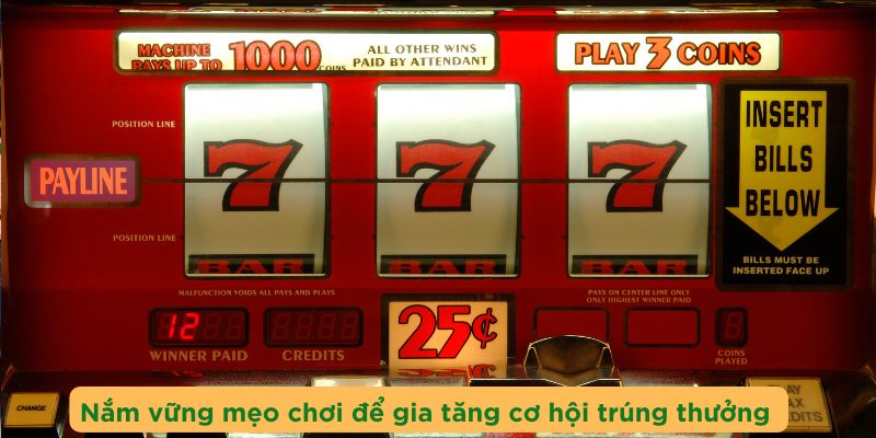 Nắm vững mẹo chơi để gia tăng cơ hội trúng thưởng