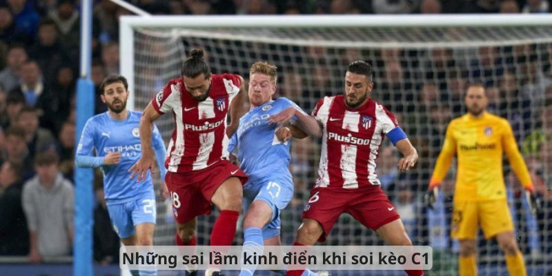 Những sai lầm kinh điển khi soi kèo C1