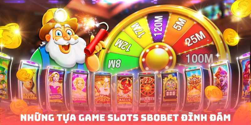 Những tựa game slots Sbobet đình đám