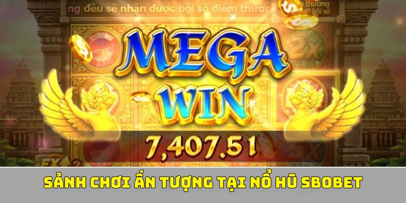 Nổ hũ sbobet có những sảnh chơi ấn tượng nào?