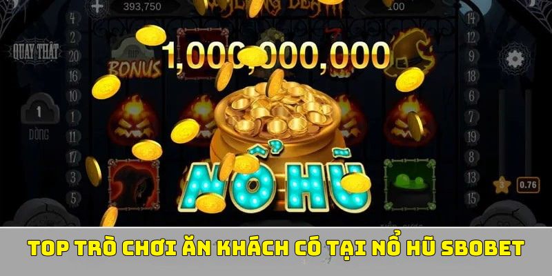 Nổ hũ sbobet có những trò chơi ăn khách nào?
