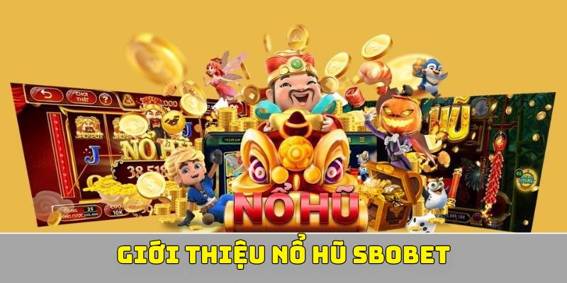 Sân nổ hũ tại sbobet là sân chơi như thế nào?