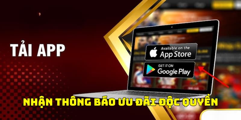 Nhận được thông báo về các ưu đãi độc quyền