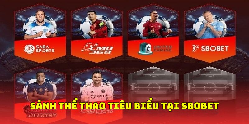 Điểm qua sảnh cược nổi bật tại nhà cái sbobet