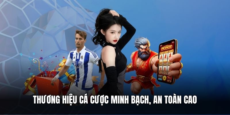 Thương hiệu cá cược minh bạch, an toàn cao