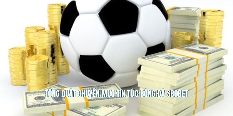 Tổng quát chuyên mục tin tức bóng đá Sbobet